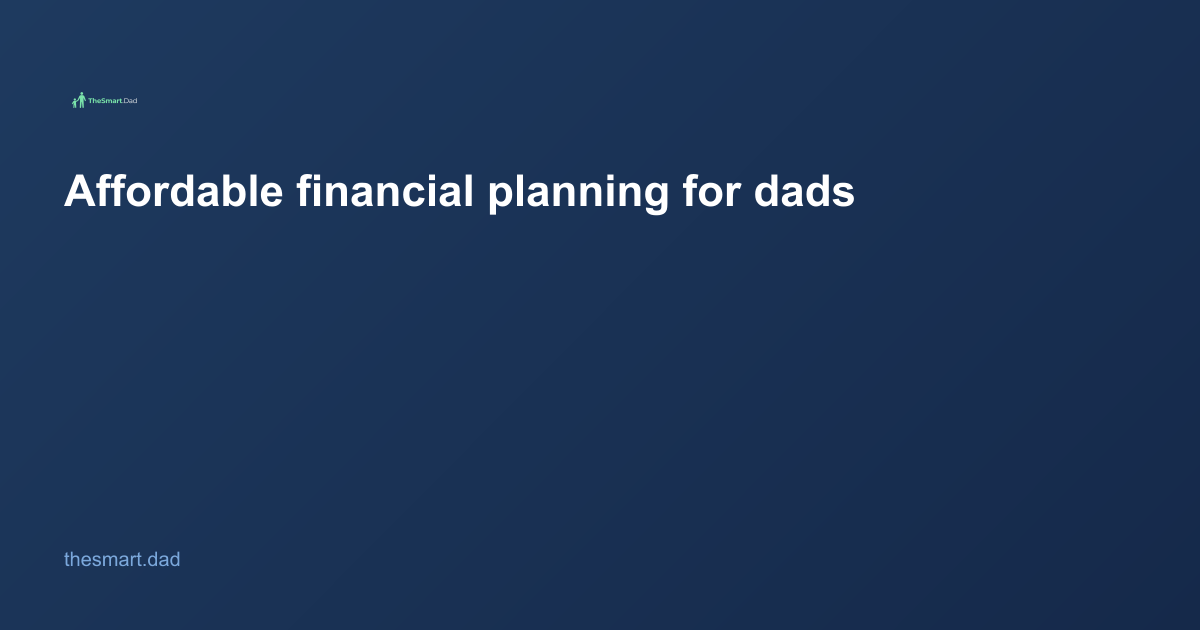 Affordable Financial Planning for Dads: A Practical Guide for 2026