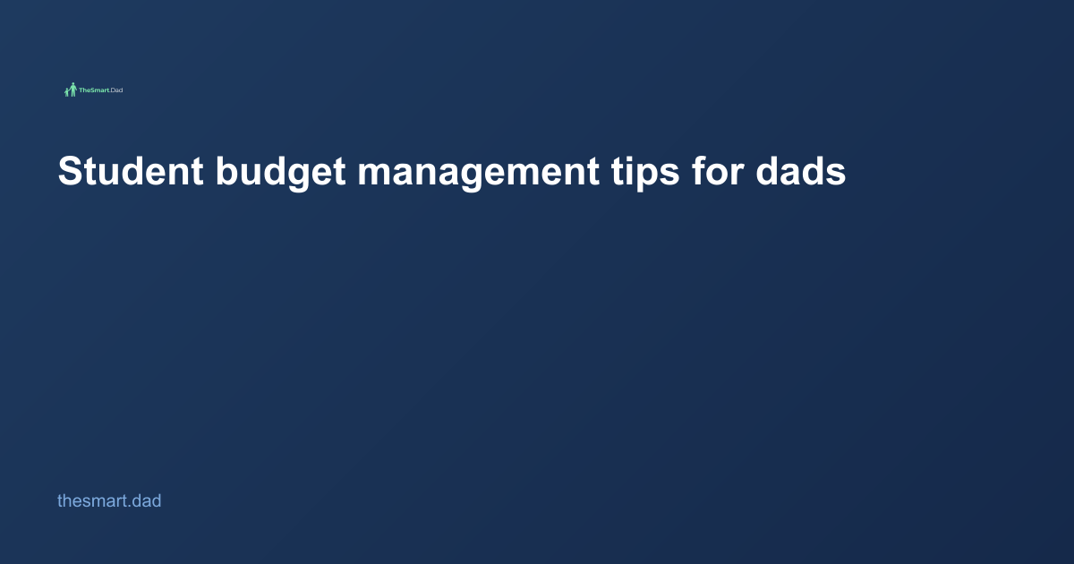 Student Budget Management Tips for Dads: How to Teach Real Money Skills in 2026