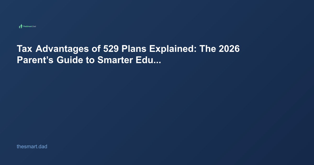 Tax Advantages of 529 Plans Explained: The 2026 Parent’s Guide to Smarter Education Savings
