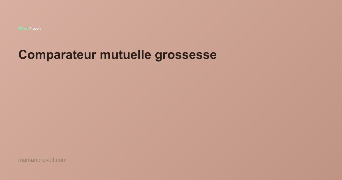 Comparateur Mutuelle Grossesse 2026 : Trouvez la Meilleure Couverture Maternité