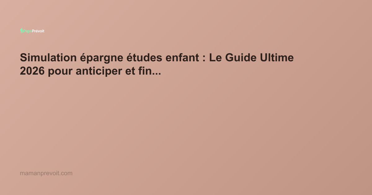 Simulation épargne études enfant : Le Guide Ultime 2026 pour anticiper et financer l'avenir